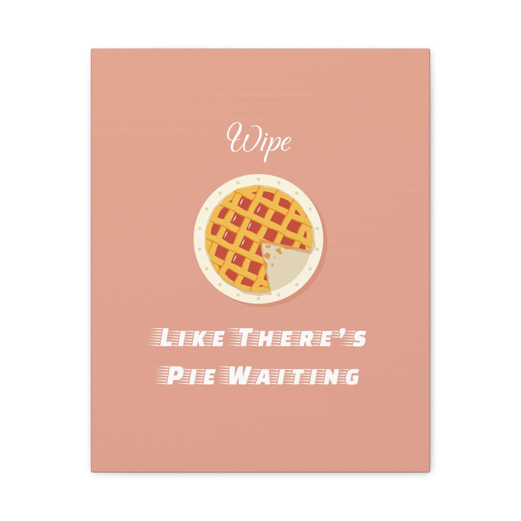 Wipe Like There's Pie Waiting