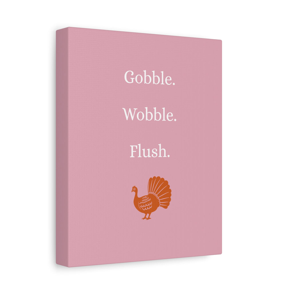 Gobble. Wobble. Flush.