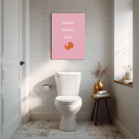 Gobble. Wobble. Flush.