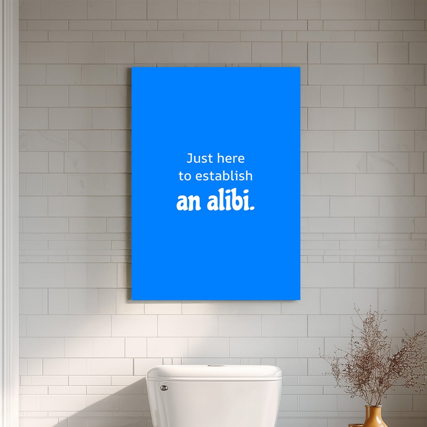 Just here to establish an alibi.