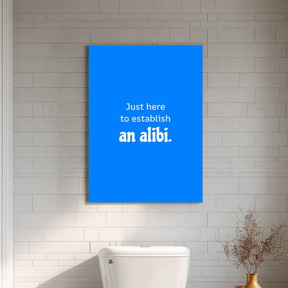 Just here to establish an alibi.